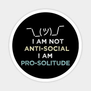 I'm not anti-social I'm pro solitude. Introvert Solitary Magnet